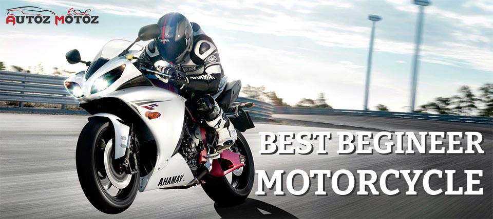 Best Begineer Motorcycle Guide 2022 - AutozMotoz